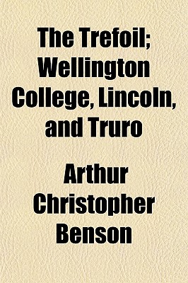 The Trefoil; Wellington College, Lincoln, and Truro - Benson, Arthur Christopher