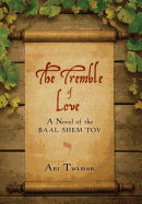 The Tremble of Love: A Novel of the Baal Shem Tov