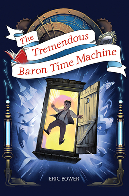 The Tremendous Baron Time Machine: Volume 4 - Bower, Eric