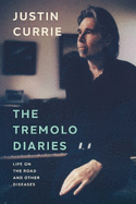 The Tremolo Diaries: Life on the Road and Other Diseases
