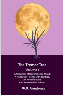 The Tremor Tree Volume 1: A Collection of Horror Stories About a Halloween Hayride with Zombies, an Alien Invasion and a Werewolf in El Paso.