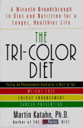 The Tri-Color Diet: A Miracle Breakthrough in Diet and Nutrition for a Longer, Healthier Life