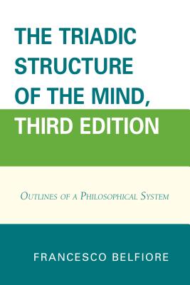 The Triadic Structure of the Mind: Outlines of a Philosophical System - Belfiore, Francesco