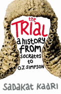 The Trial: A History from Socrates to O.J. Simpson - Kadri, Sadakat