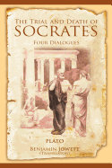 The Trial and Death of Socrates: Four Dialogues