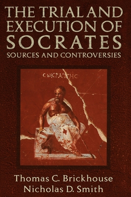 The Trial and Execution of Socrates: Sources and Controversies - Brickhouse, Thomas C (Editor)