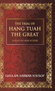 The Trial of Hang Tuah the Great: A Play in Nine Scenes - Yousof, Ghulam-Sarwar