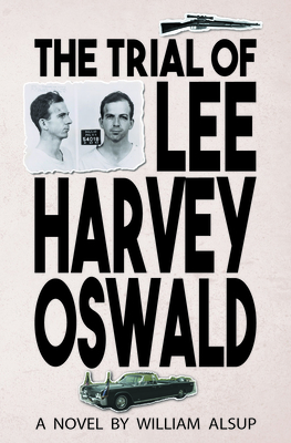 The Trial of Lee Harvey Oswald - Alsup, William