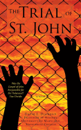 The Trial of St. John: Was the Gospel of John Responsible for the Holocaust? You Decide.