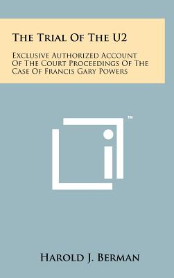 The Trial Of The U2: Exclusive Authorized Account Of The Court Proceedings Of The Case Of Francis Gary Powers - Berman, Harold J