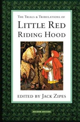 The Trials and Tribulations of Little Red Riding Hood - Zipes, Jack