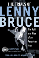 The Trials of Lenny Bruce: The Fall and Rise of an American Icon - Collins, Ronald K L, and Skover, David M