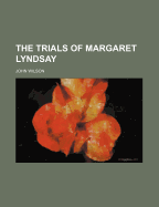 The Trials of Margaret Lyndsay - Wilson, John