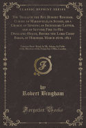 The Trials of the Rev. Robert Bingham, Curate of Maresfield, in Sussex, on a Charge of Sending an Incendiary Letter, and of Setting Fire to His Dwelling-House, Before the Lord Chief Baron, at Horsham, March 26th, 1811: Taken in Short-Hand, by Mr. Adams, B