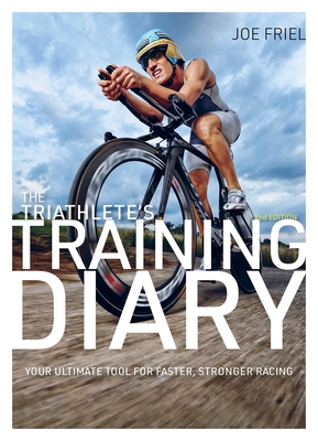 The Triathlete's Training Diary: Your Ultimate Tool for Faster, Stronger Racing, 2nd Ed. - Friel, Joe