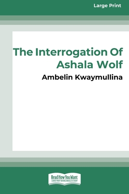 The Tribe 1: The Interrogation of Ashala Wolf [16pt Large Print Edition] - Kwaymullina, Ambelin