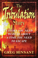 The Tribulation Story: A Story You Need to Read About A Time You Need to Escape