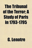 The Tribunal of the Terror; A Study of Paris in 1793-1795