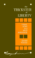 The Trickster of Liberty: Tribal Heirs to a Wild Baronage - Vizenor, Gerald Robert