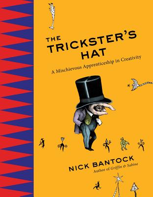 The Trickster's Hat: A Mischievous Apprenticeship in Creativity - Bantock, Nick