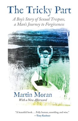 The Tricky Part: A Boy's Story of Sexual Trespass, a Man's Journey to Forgiveness - Moran, Martin