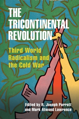 The Tricontinental Revolution - Parrott, R Joseph (Editor), and Lawrence, Mark Atwood (Editor)