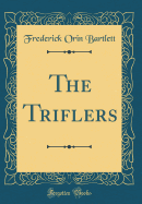 The Triflers (Classic Reprint)