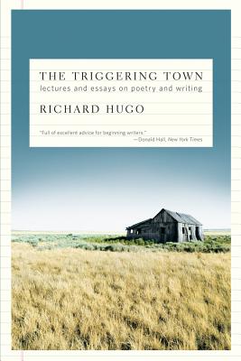 The Triggering Town: Lectures and Essays on Poetry and Writing - Hugo, Richard