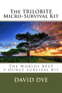 The Trilobite Micro-Survival Kit: The Worlds Best 5-Ounce Survival Kit