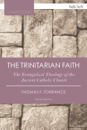 The Trinitarian Faith: The Evangelical Theology of the Ancient Catholic Church