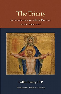The Trinity: An Introduction to Catholic Doctrine on the Triune God - Emery, Gilles