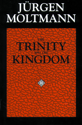 The Trinity and the Kingdom - Moltmann, Jurgen, and Kohl, Margaret (Translated by)