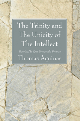 The Trinity and The Unicity of The Intellect - Aquinas, Thomas, St., and Brennan, Rose Emmanuella (Translated by)