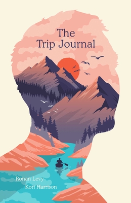 The Trip Journal - Levy, Ronan, and Harrison, Kori, and Weil, Dr. (Introduction by)