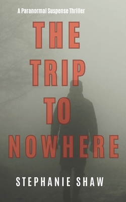 The Trip to Nowhere - Shaw, Stephanie