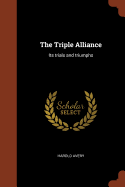 The Triple Alliance: Its trials and triumphs