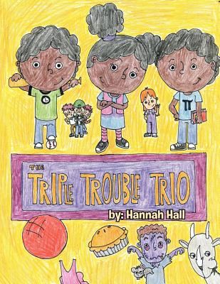 The Triple Trouble Trio - Hall, Hannah
