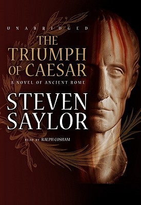 The Triumph of Caesar: A Novel of Ancient Rome - Saylor, Steven, and Cosham, Ralph (Read by)