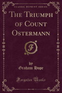 The Triumph of Count Ostermann (Classic Reprint)