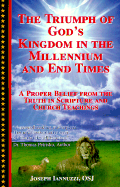 The Triumph of God's Kingdom in the Millennium and End Times: A Proper Belief from the Truth in Scripture and Church Teachings - Iannuzzi, Joseph