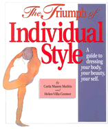 The Triumph of Indvividual Style: A Guide to Dressing Your Body, Your Beauty, Your Self