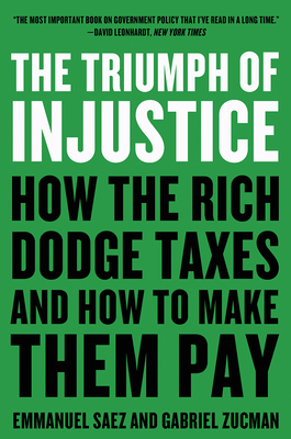 The Triumph of Injustice: How the Rich Dodge Taxes and How to Make Them Pay - Saez, Emmanuel, and Zucman, Gabriel