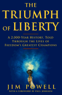 The Triumph of Liberty: A 2000 Year History Told Through the Lives of Freedom's Greatest Champions - Powell, Jim, and Powell, James, and Johnson, Paul, Professor (Foreword by)
