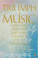 The Triumph of Music: Composers, Musicians and Their Audiences, 1700 to the Present