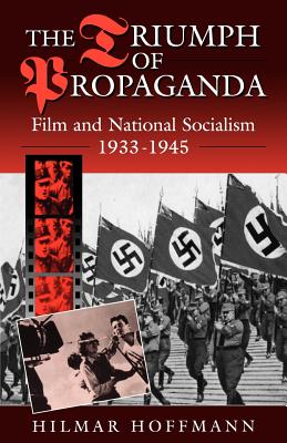 The Triumph of Propaganda: Film and National Socialism 1933-1945 - Hoffmann, Hilmar
