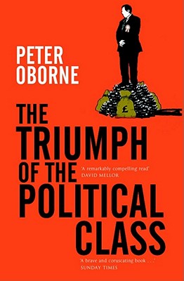 The Triumph of the Political Class - Oborne, Peter