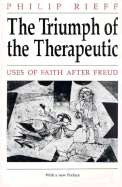 The Triumph of the Therapeutic: Uses of Faith After Freud - Rieff, Philip