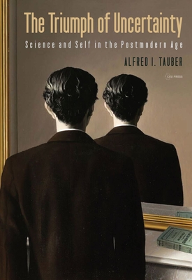 The Triumph of Uncertainty: Science and Self in the Postmodern Age - Tauber, Alfred I