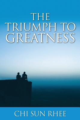 The Triumph to Greatness - Sun Rhee, Chi