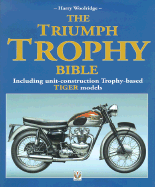 The Triumph Trophy Bible: Including Unit-Construction Trophy-Based Tiger Models